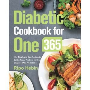 Diabetic Cookbook for One: 600-Day Simple and Easy Recipes to Eat the Foods You